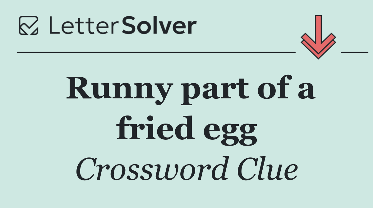 Runny part of a fried egg