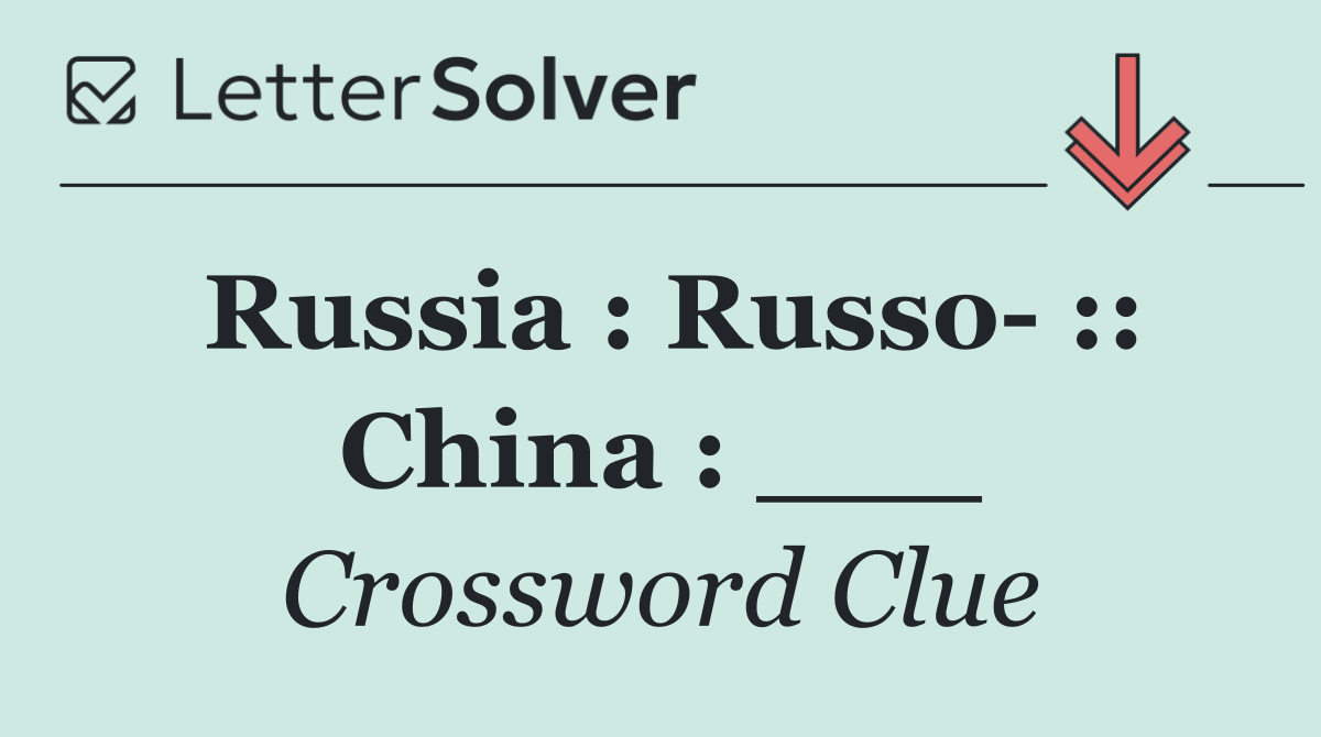 Russia : Russo  :: China : ___