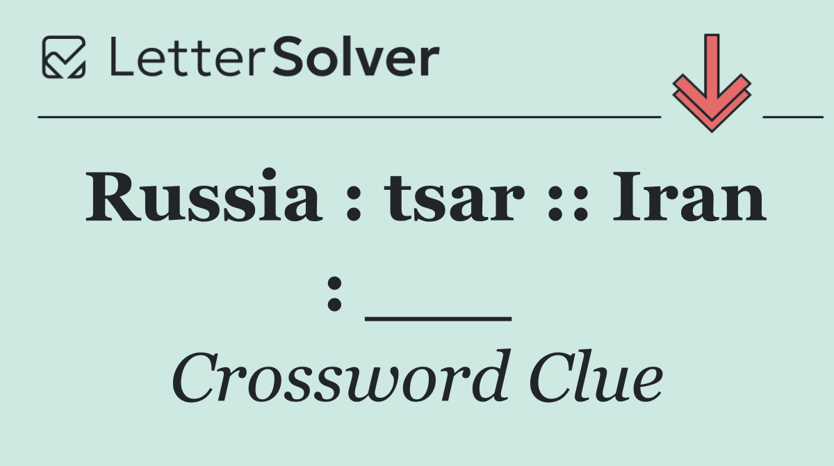 Russia : tsar :: Iran : ___