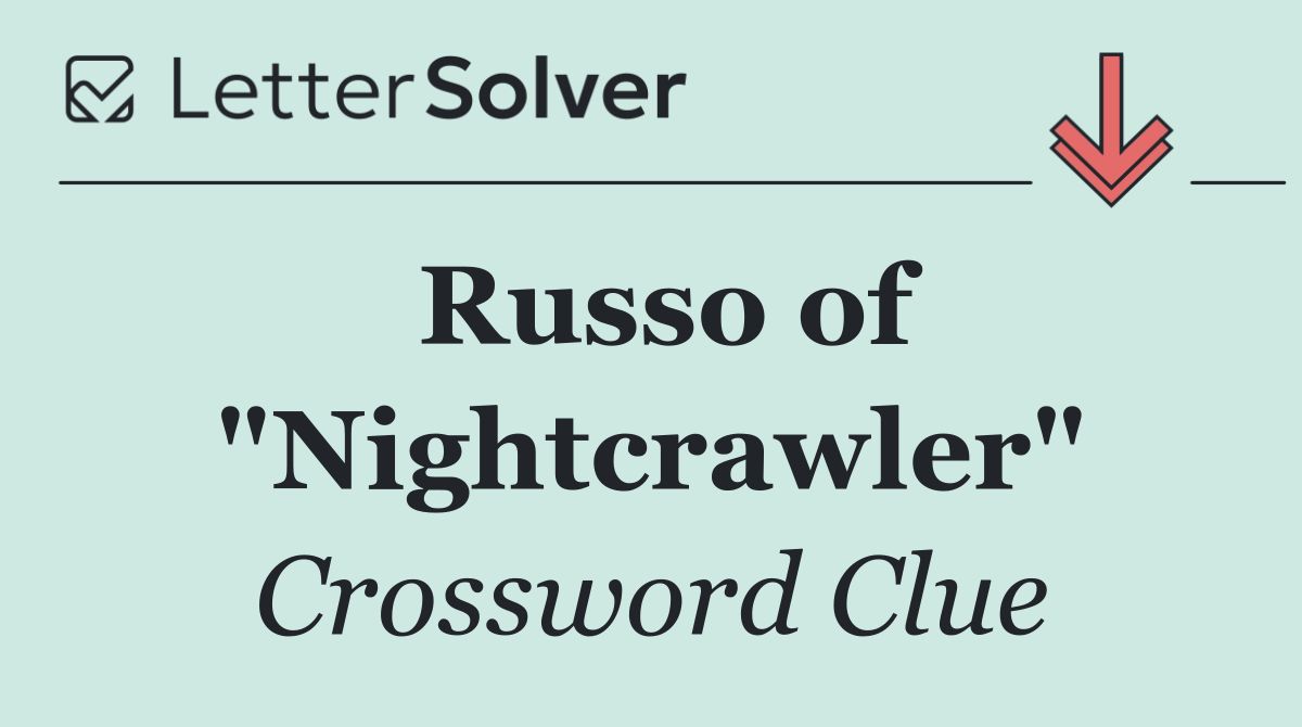 Russo of "Nightcrawler"