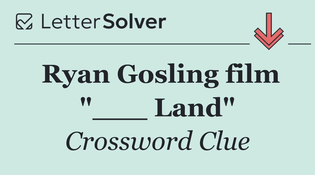Ryan Gosling film "___ Land"