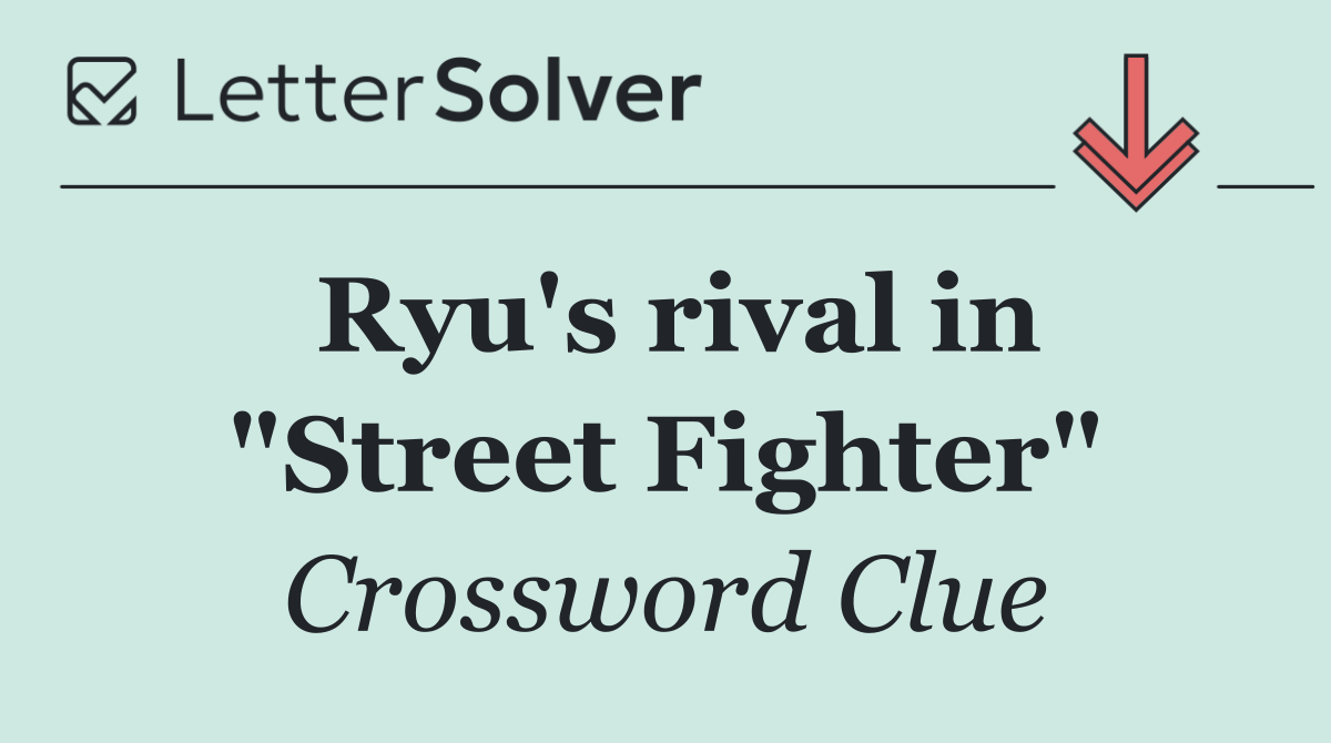 Ryu's rival in "Street Fighter"