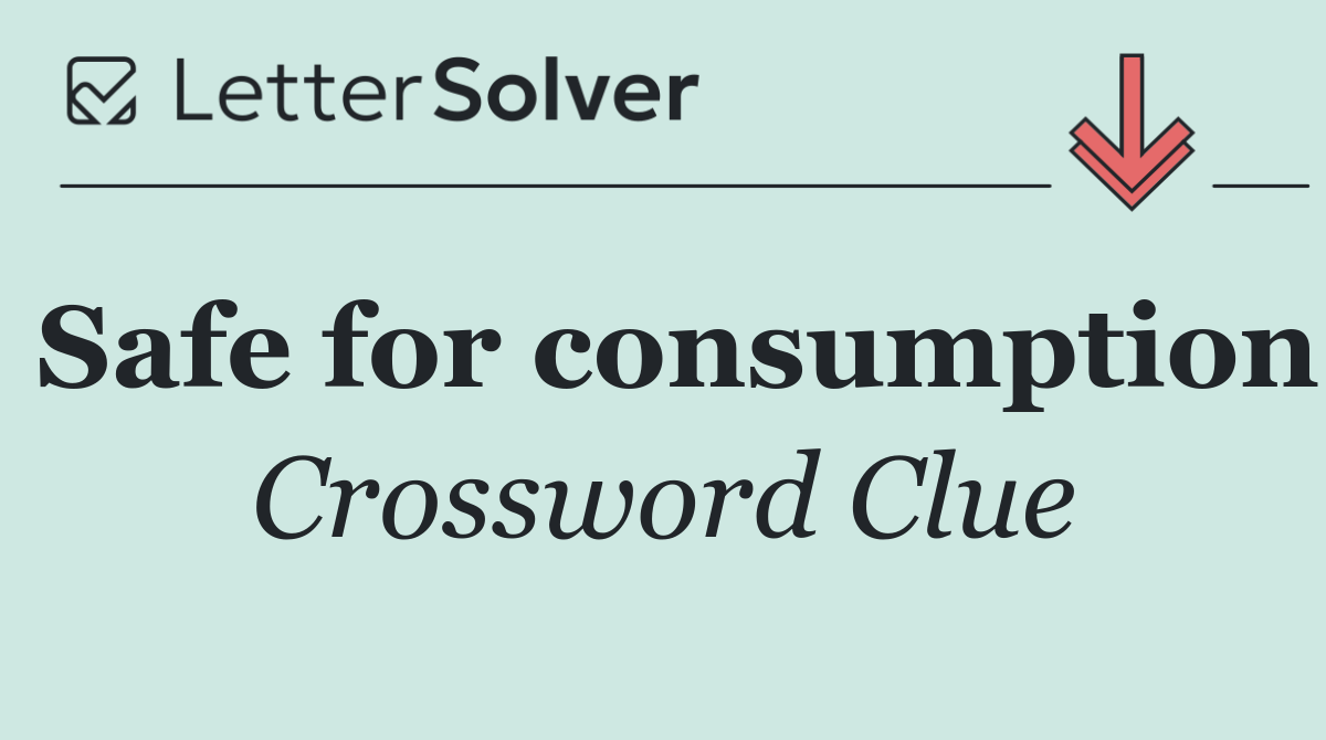 Safe for consumption