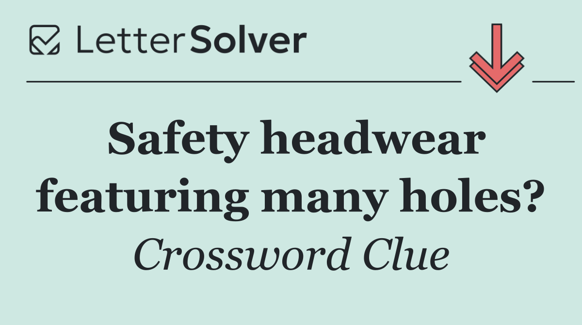 Safety headwear featuring many holes?