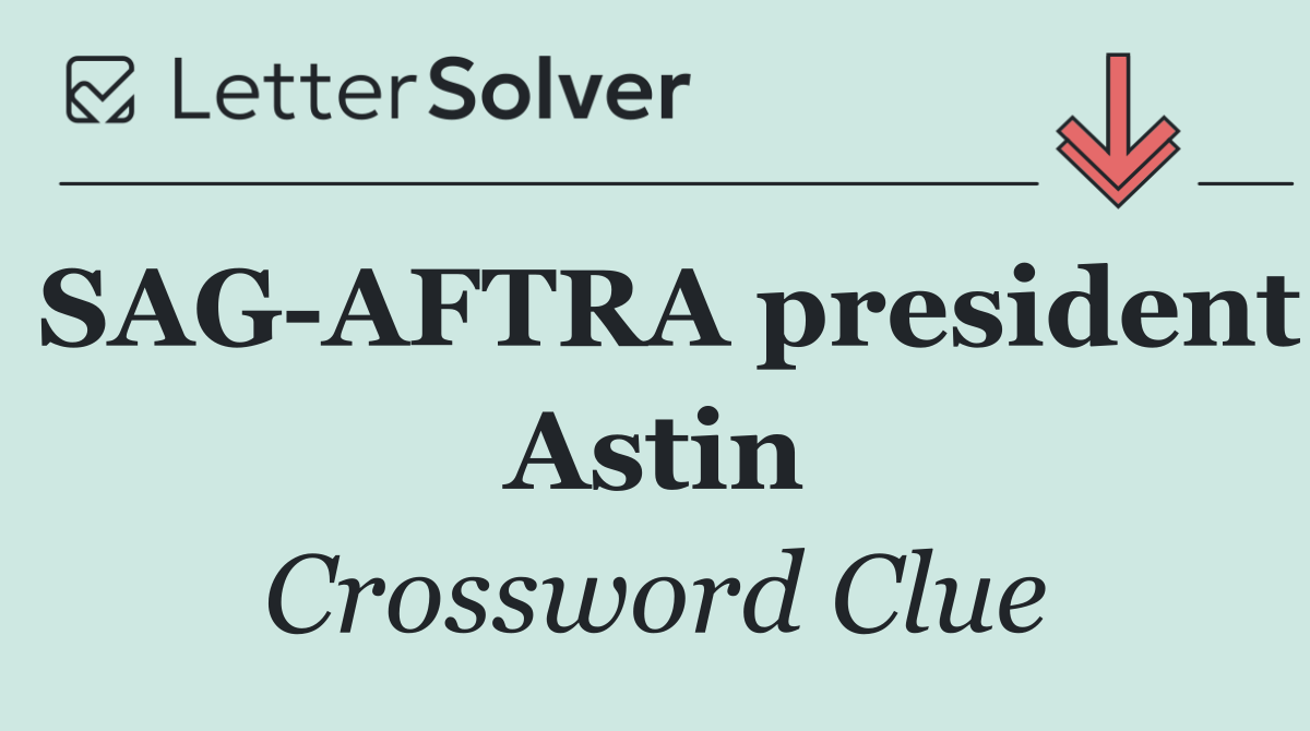 SAG AFTRA president Astin
