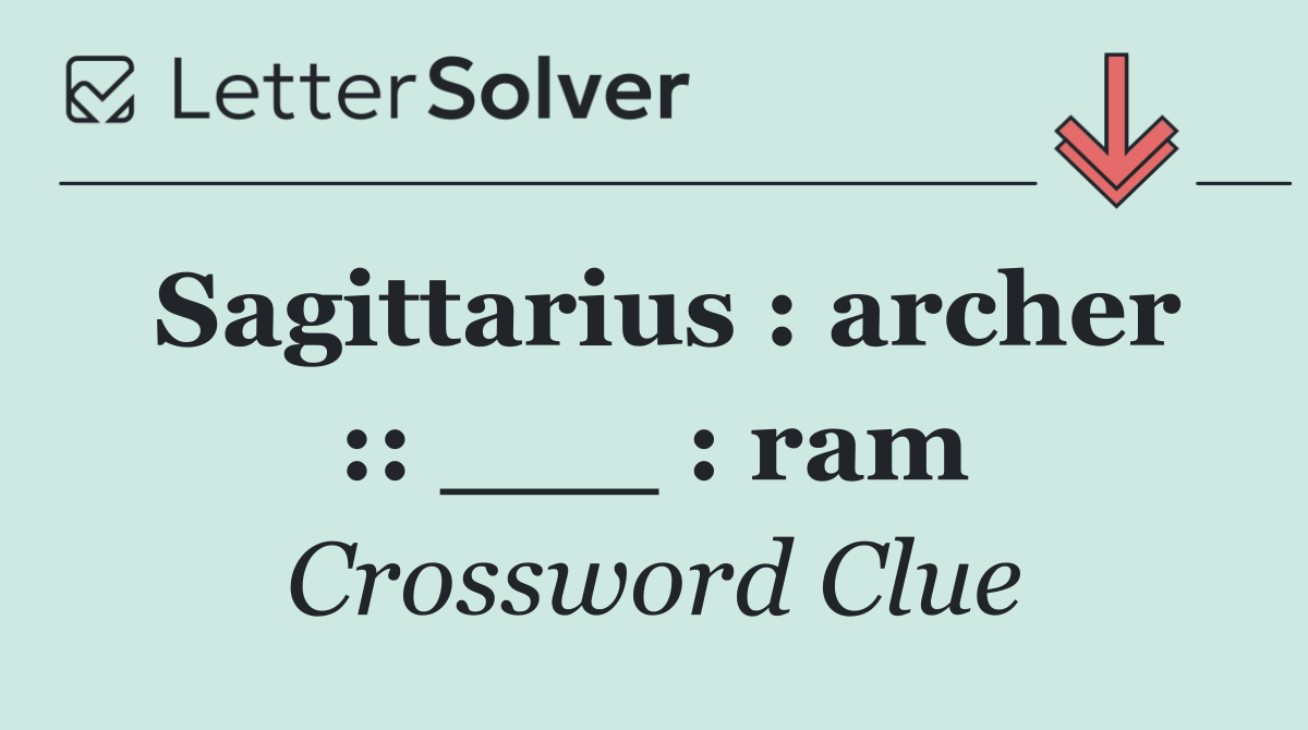 Sagittarius : archer :: ___ : ram