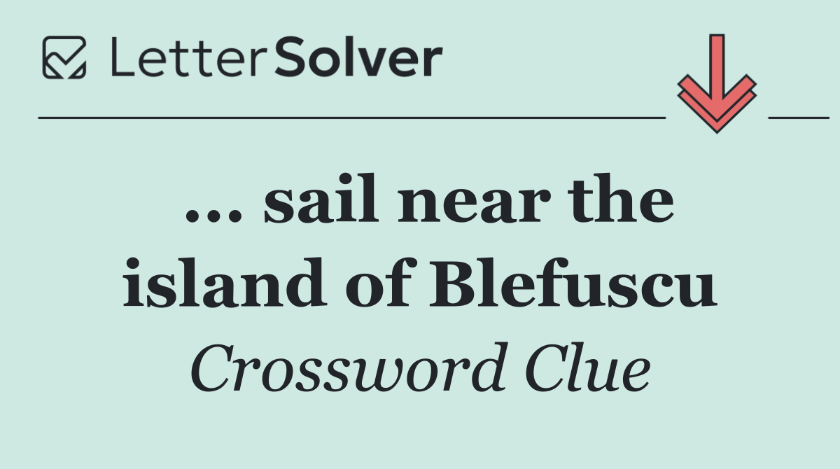 ... sail near the island of Blefuscu