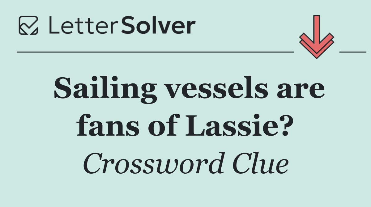 Sailing vessels are fans of Lassie?