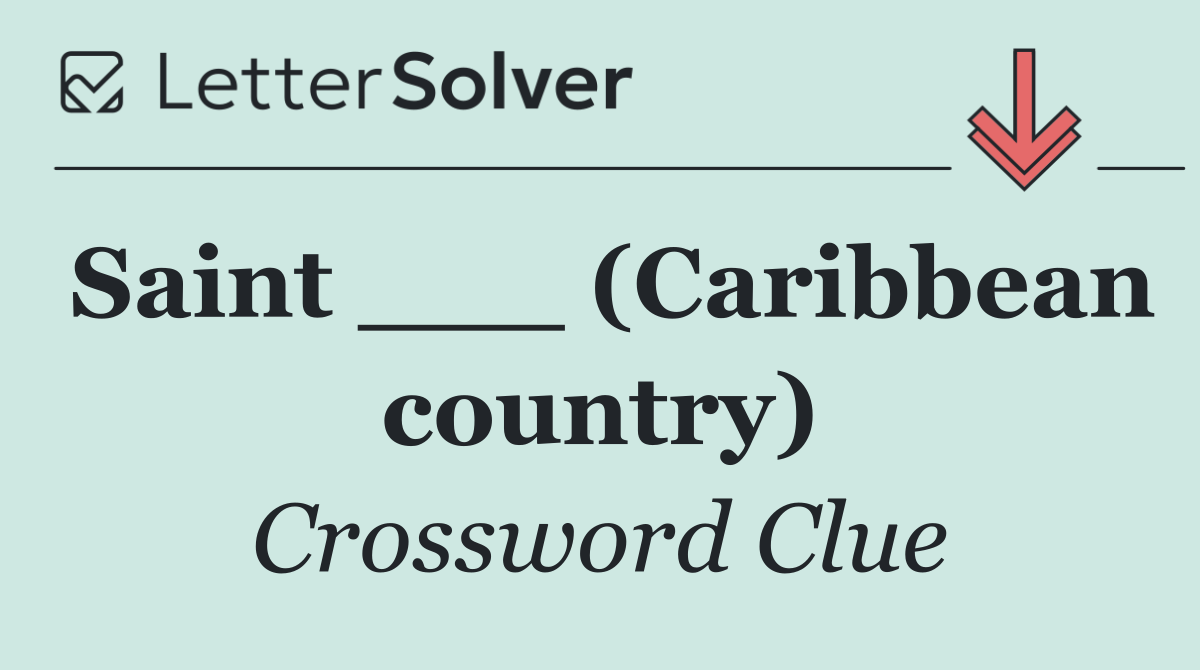 Saint ___ (Caribbean country)