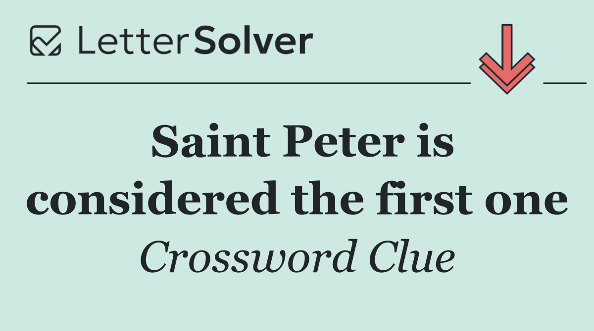Saint Peter is considered the first one