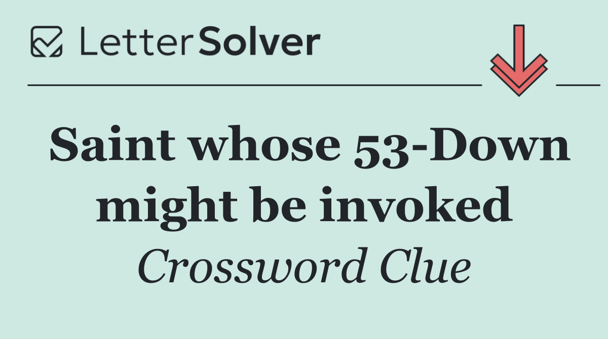 Saint whose 53 Down might be invoked