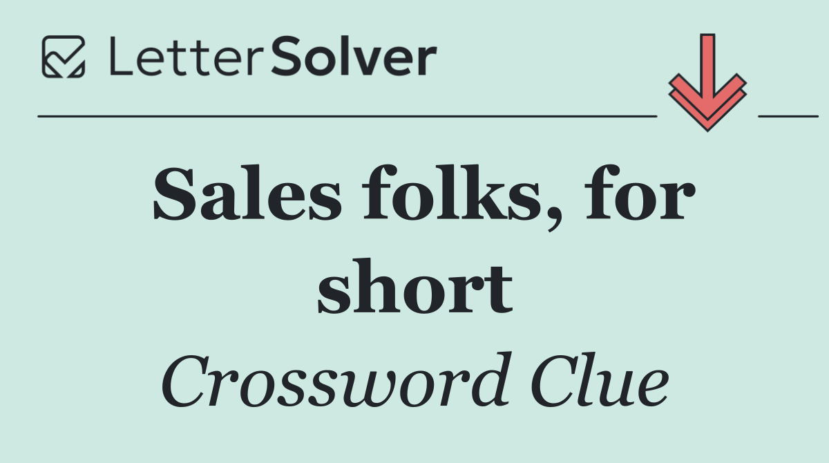 Sales folks, for short