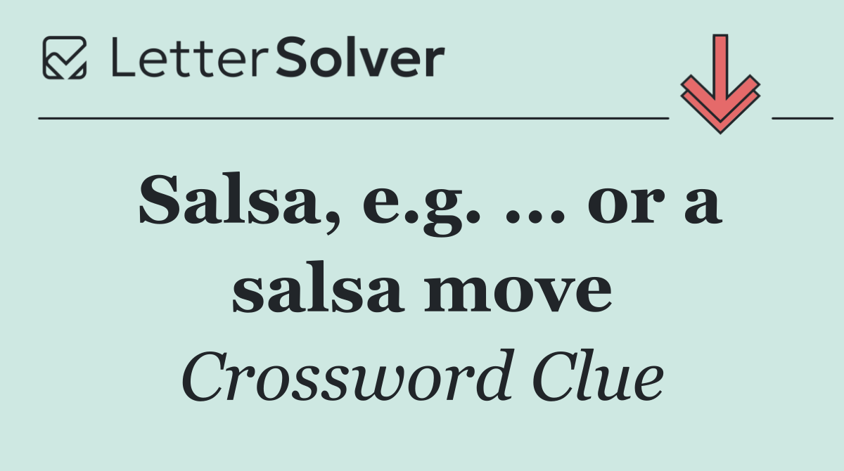 Salsa, e.g. ... or a salsa move