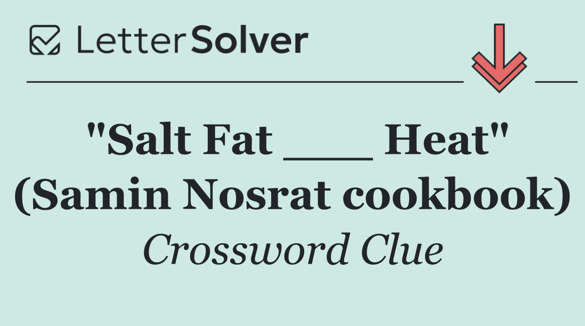 "Salt Fat ___ Heat" (Samin Nosrat cookbook)