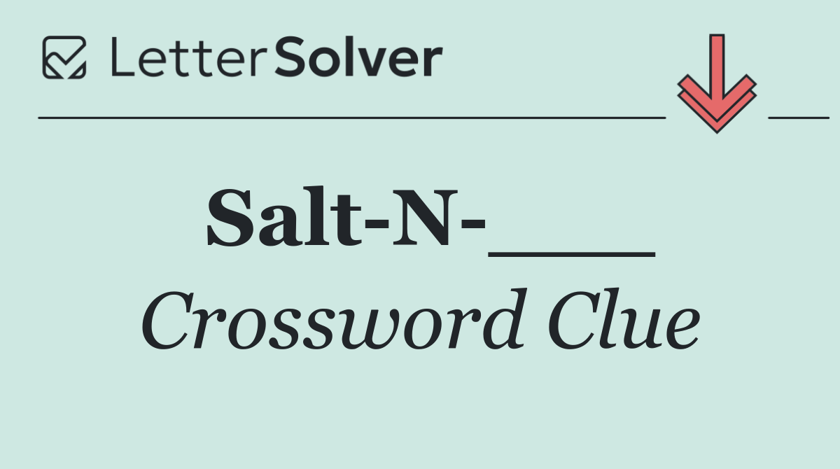 Salt N ___