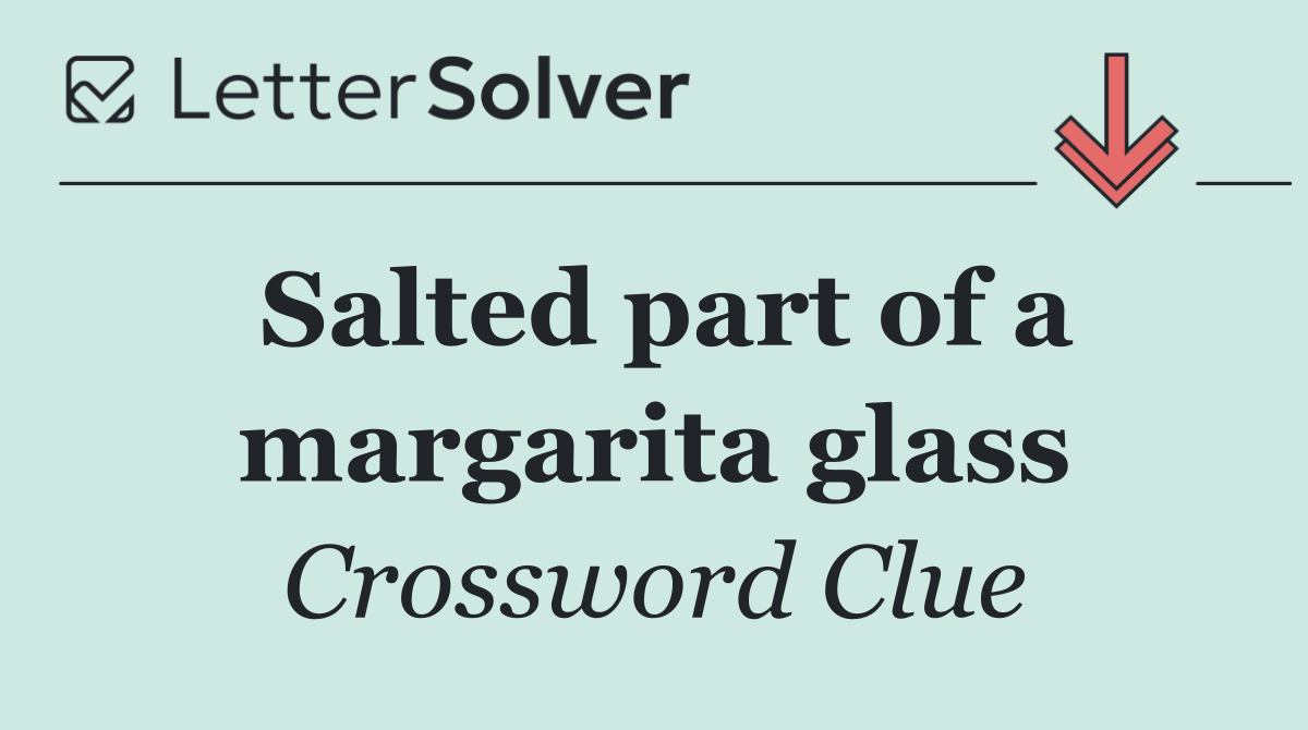 Salted part of a margarita glass