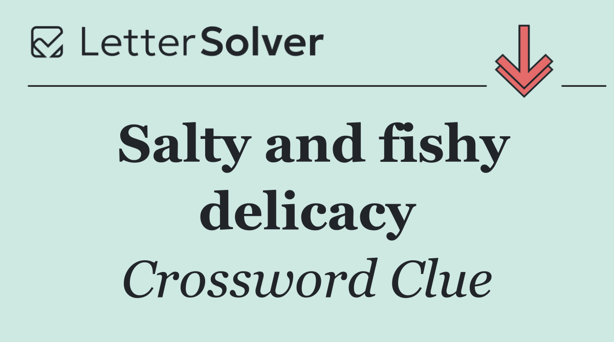 Salty and fishy delicacy