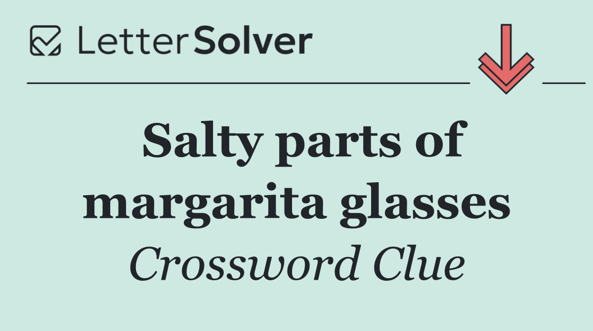Salty parts of margarita glasses