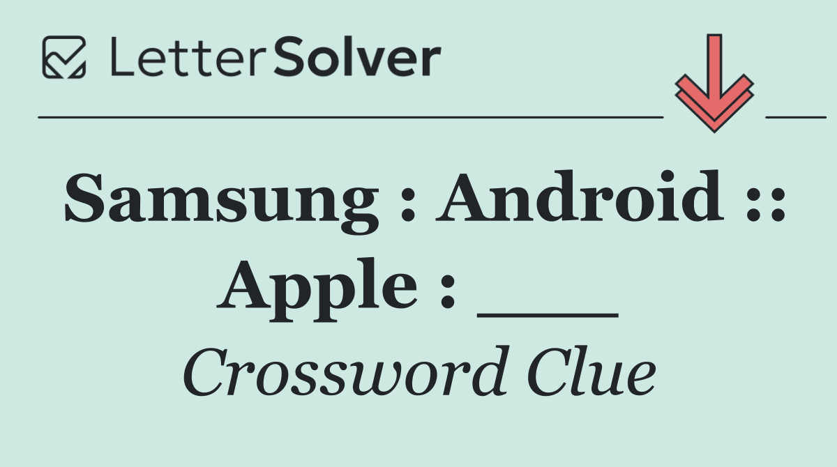 Samsung : Android :: Apple : ___