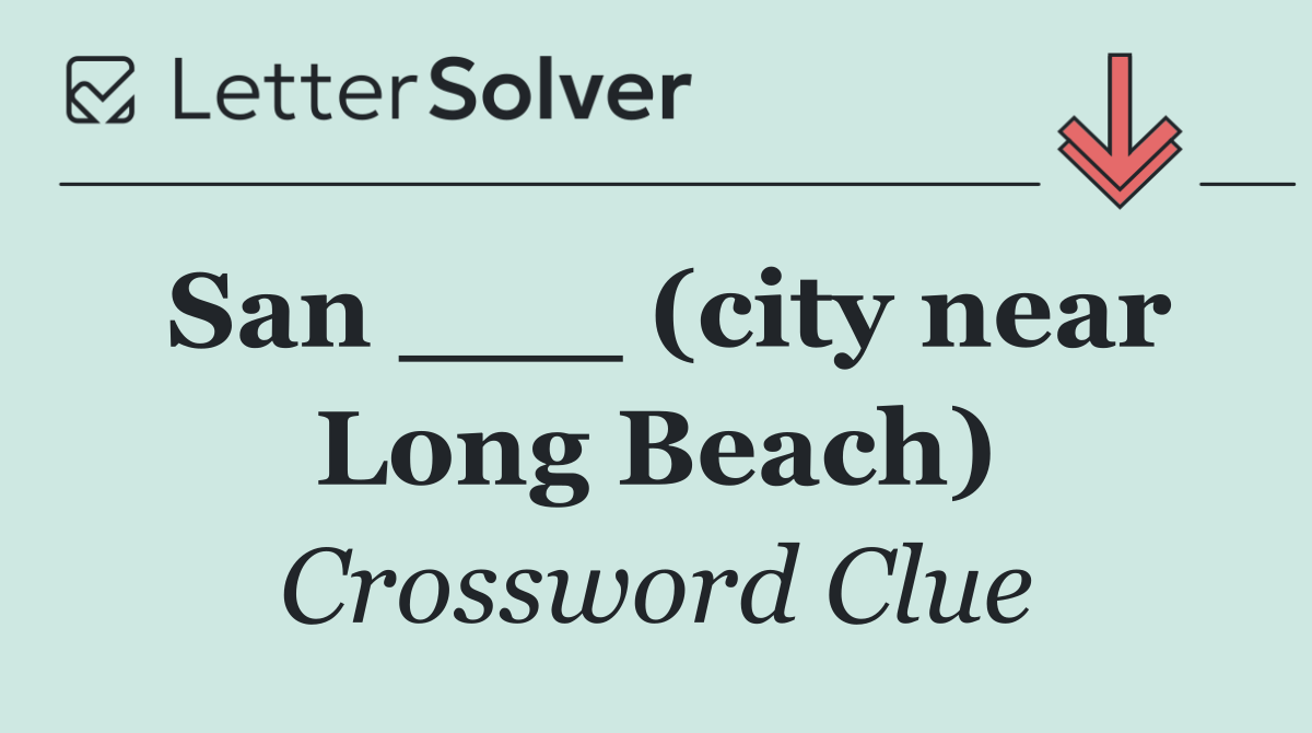 San ___ (city near Long Beach)