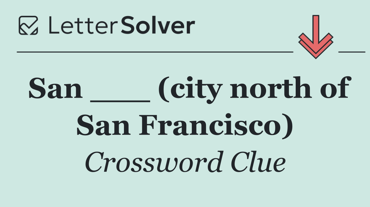 San ___ (city north of San Francisco)