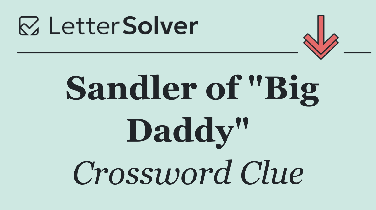 Sandler of "Big Daddy"