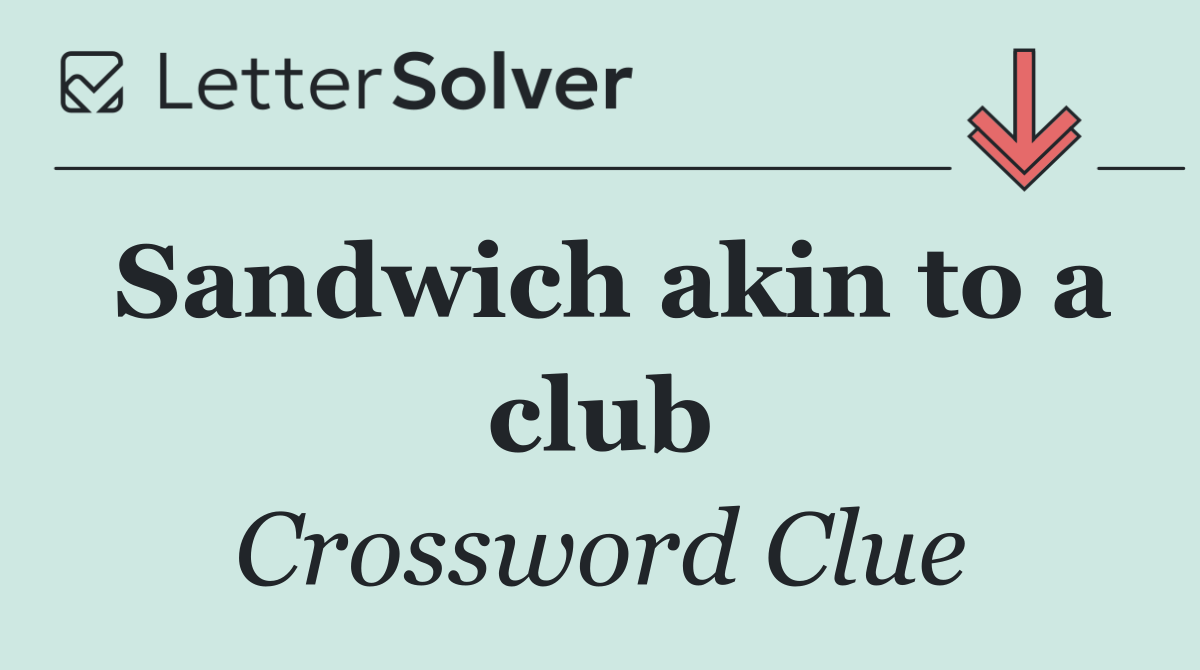 Sandwich akin to a club
