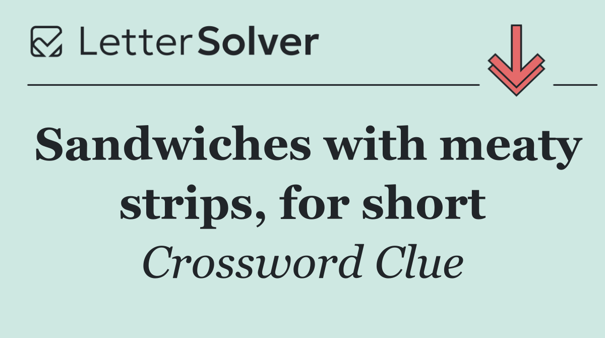 Sandwiches with meaty strips, for short