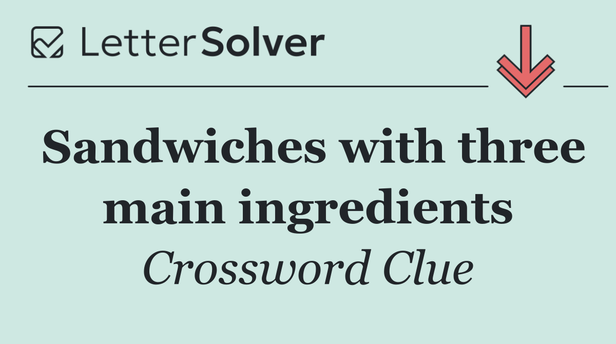 Sandwiches with three main ingredients