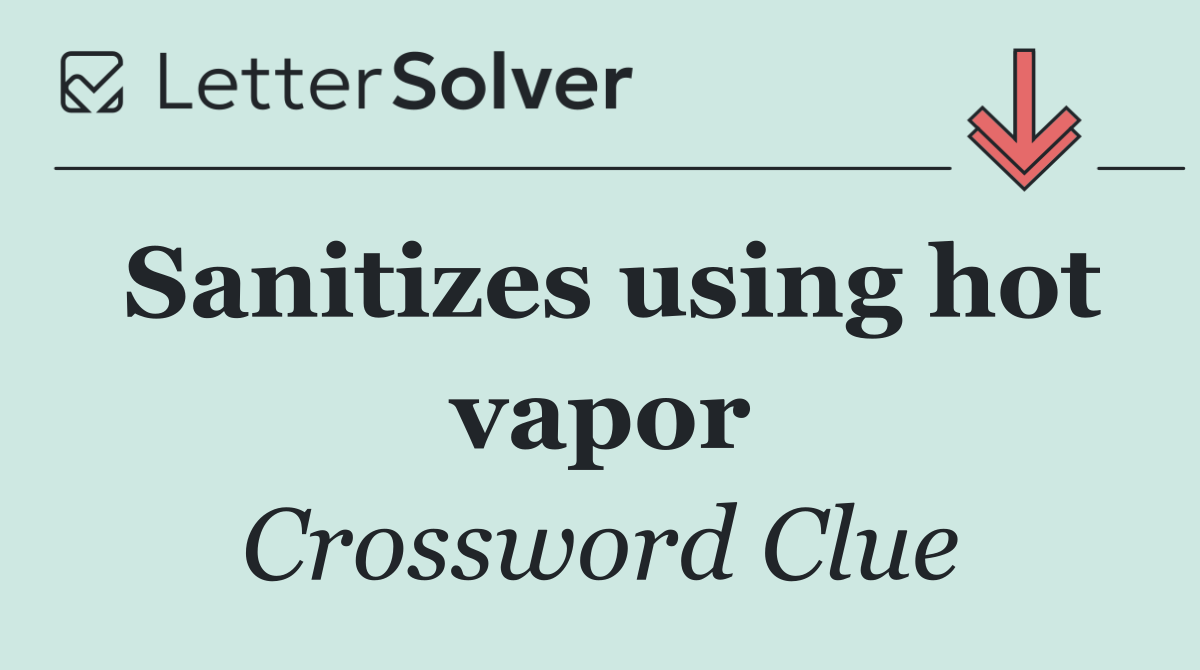 Sanitizes using hot vapor