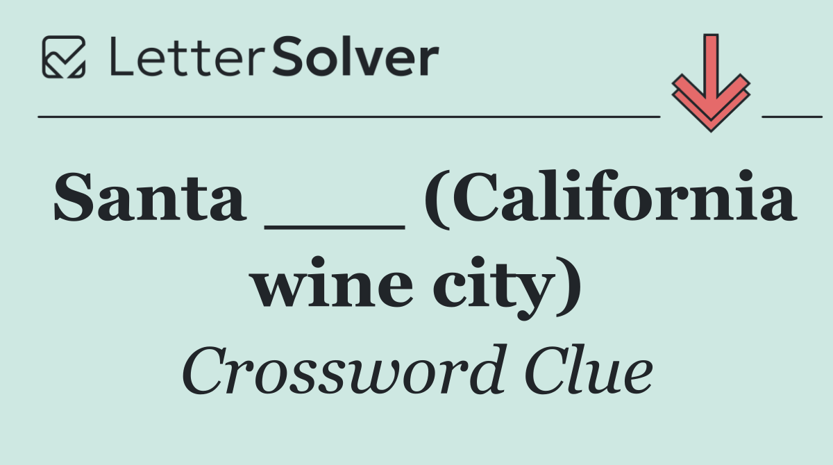 Santa ___ (California wine city)
