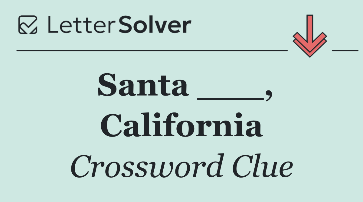 Santa ___, California
