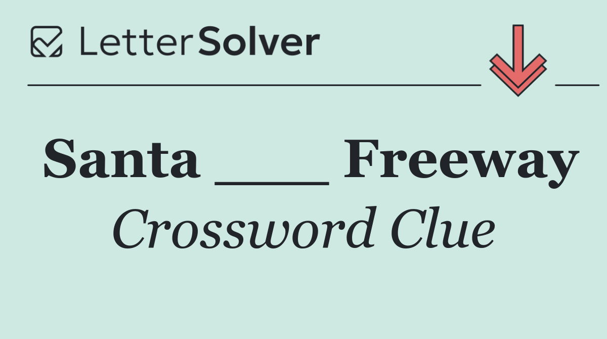 Santa ___ Freeway