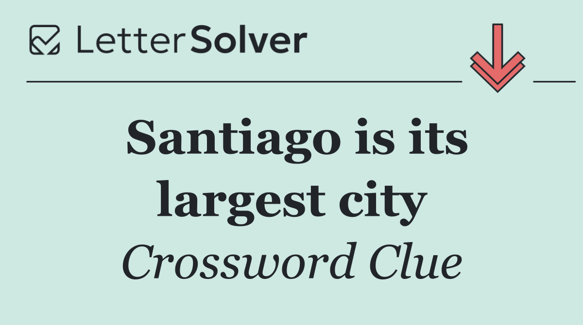 Santiago is its largest city