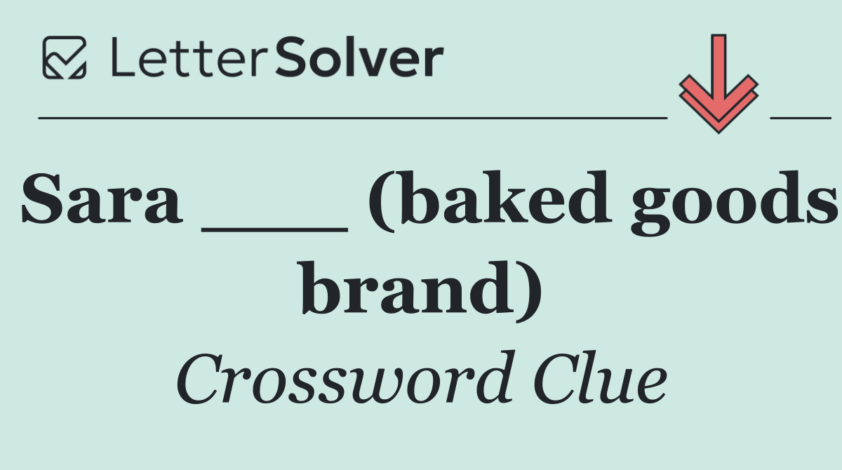 Sara ___ (baked goods brand)