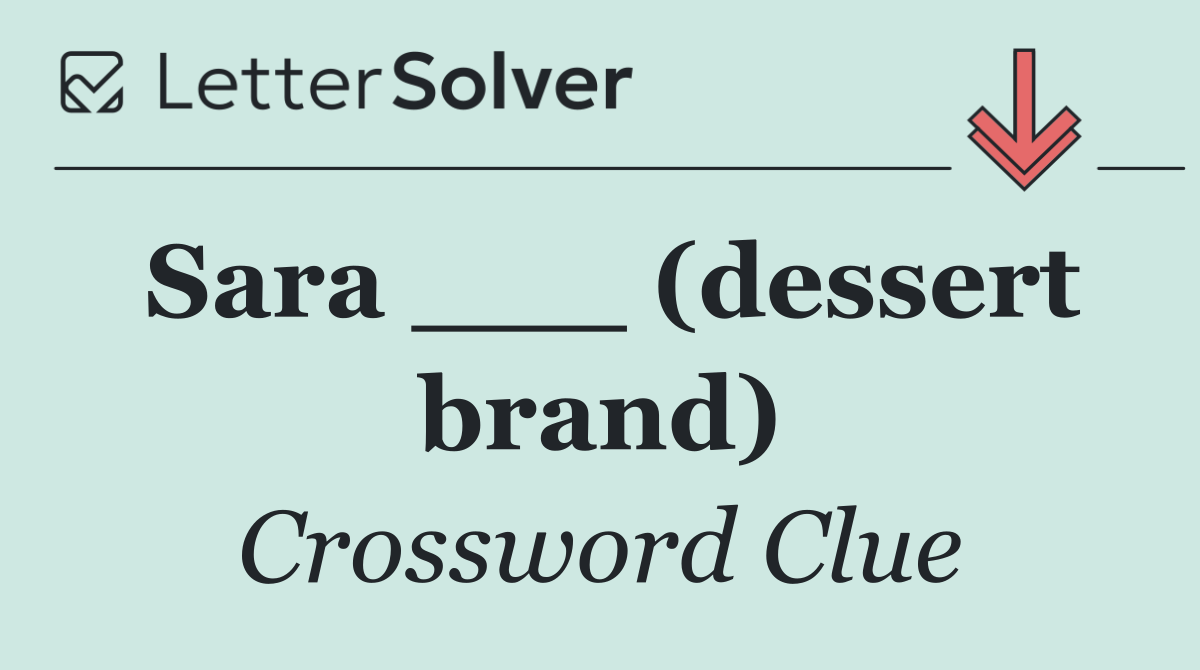 Sara ___ (dessert brand)