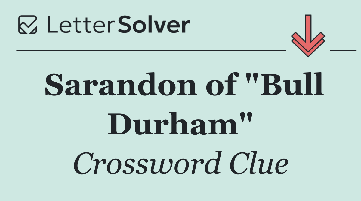 Sarandon of "Bull Durham"