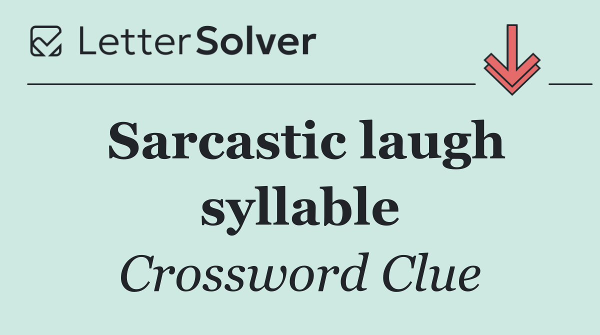 Sarcastic laugh syllable