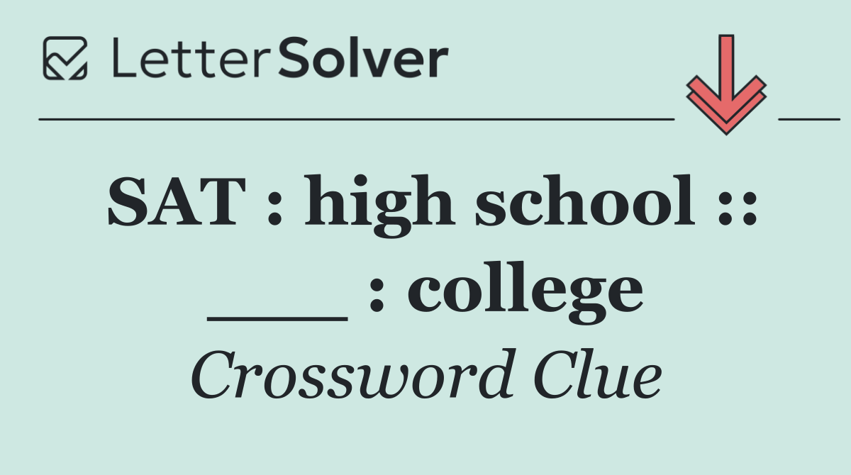 SAT : high school :: ___ : college