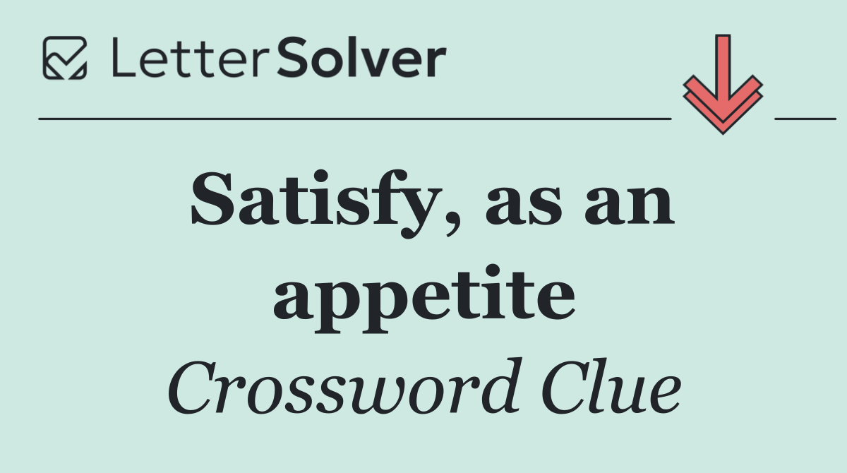 Satisfy, as an appetite