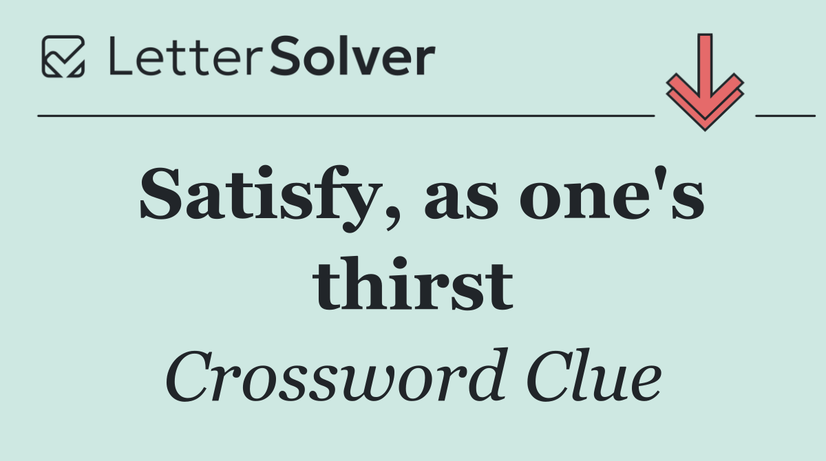 Satisfy, as one's thirst