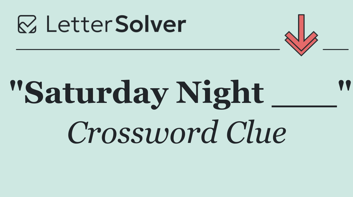 "Saturday Night ___"