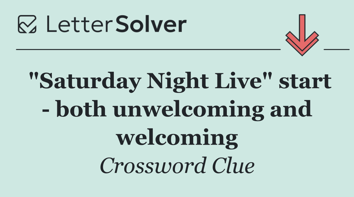 "Saturday Night Live" start   both unwelcoming and welcoming