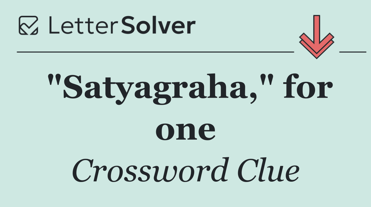 "Satyagraha," for one