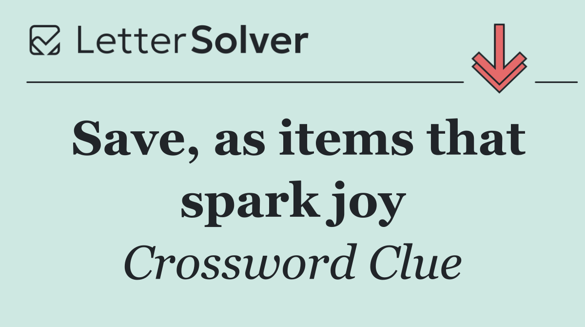 Save, as items that spark joy