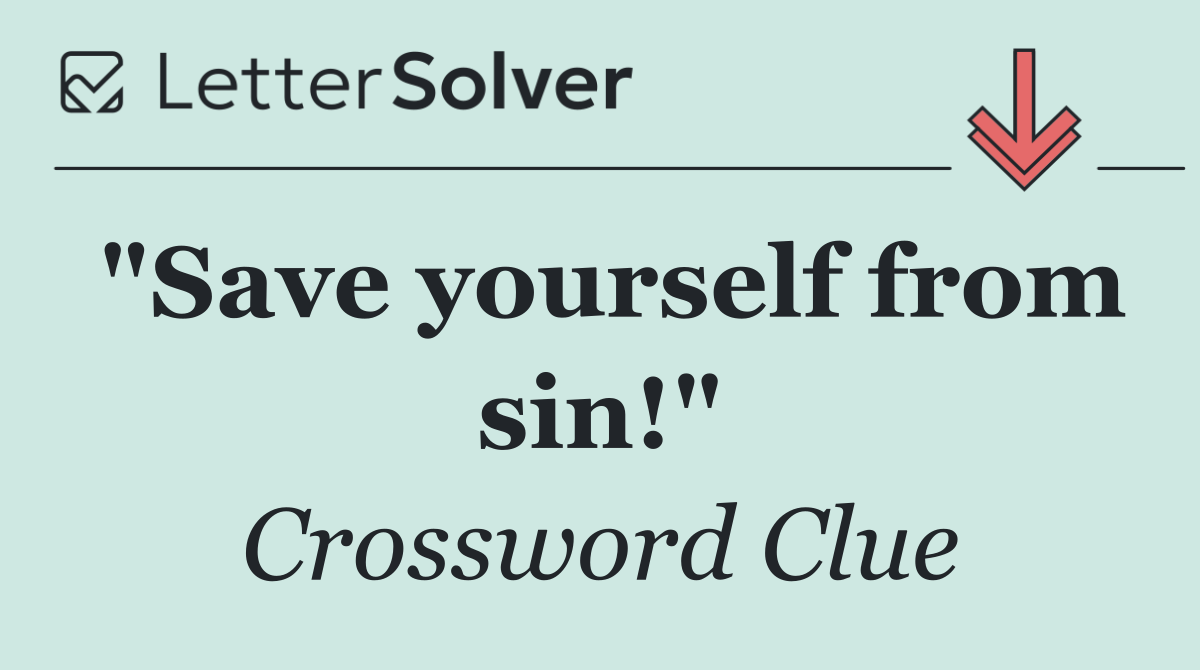 "Save yourself from sin!"