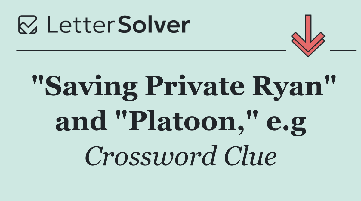 "Saving Private Ryan" and "Platoon," e.g