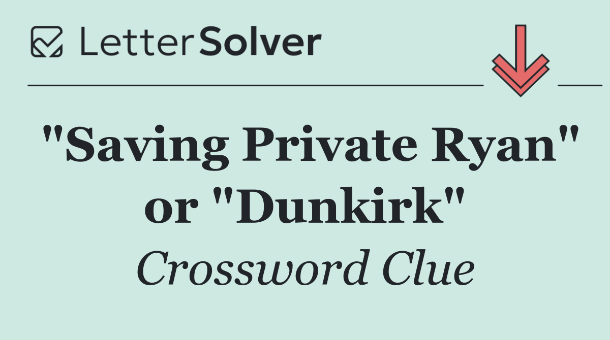 "Saving Private Ryan" or "Dunkirk"
