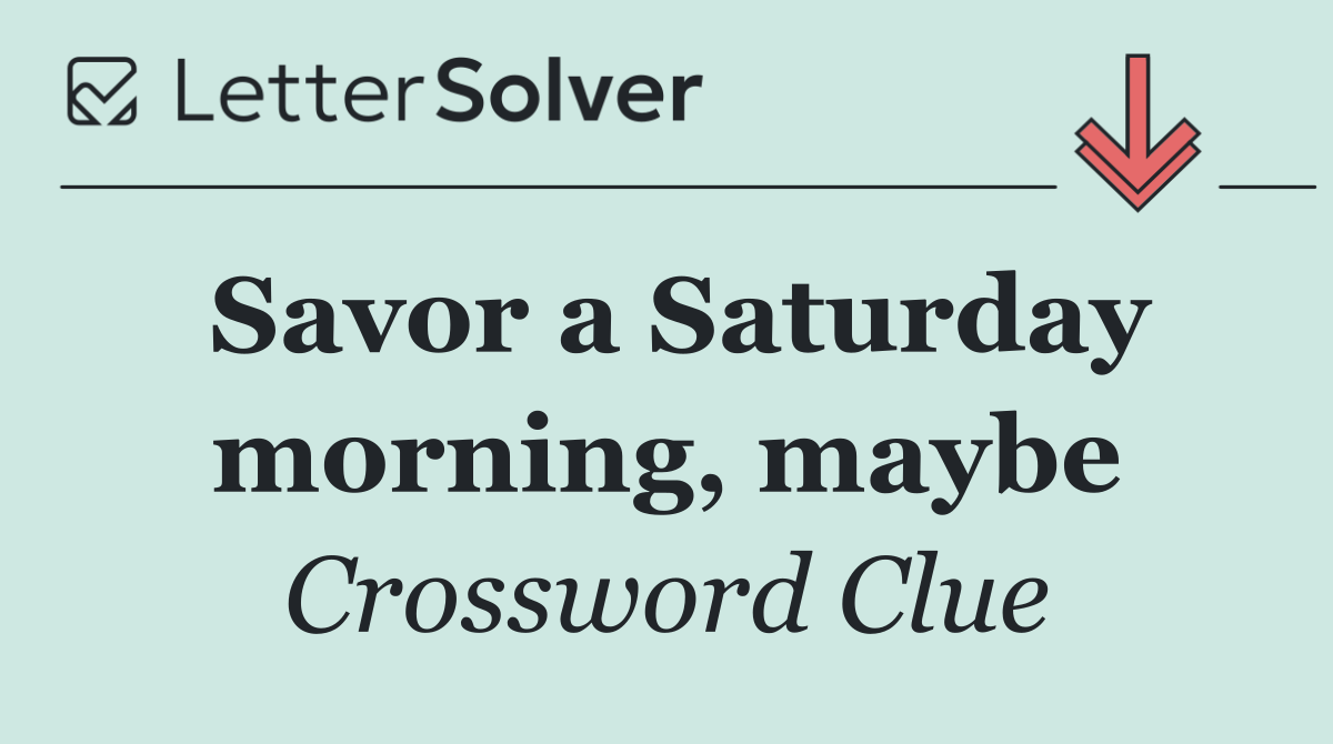 Savor a Saturday morning, maybe