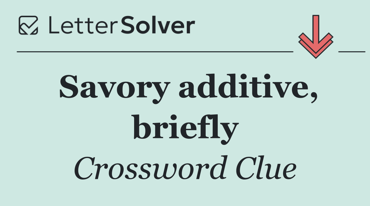 Savory additive, briefly
